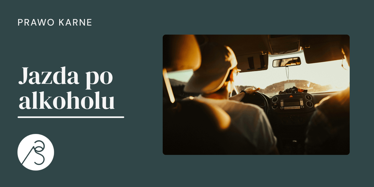 Prawo karne - jazda po alkoholu, mężczyzna prowadzący samochód.