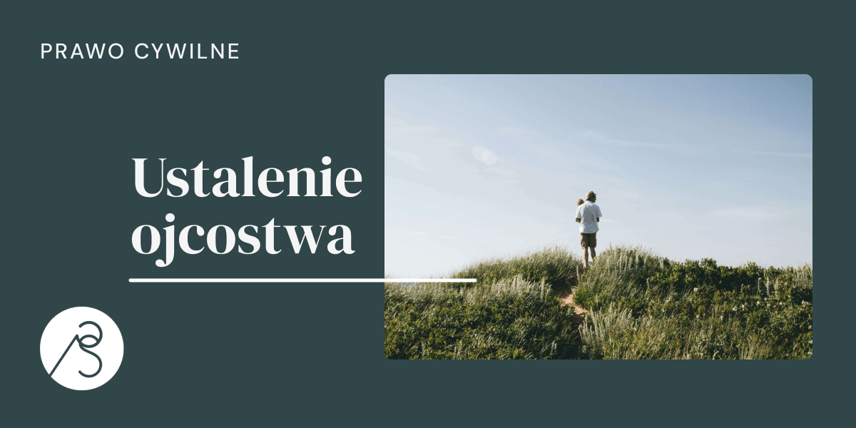 Syn z ojcem, ustalenie ojcostwa, prawo cywilne.