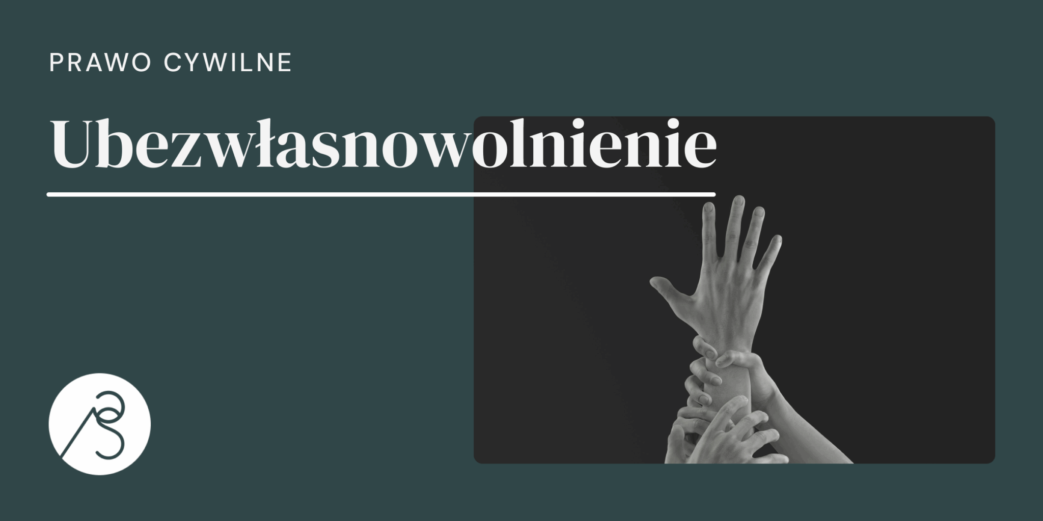 Ubezwłasnowolnienie, prawo cywilne, ręka, która przytrzymuje inne ręce.