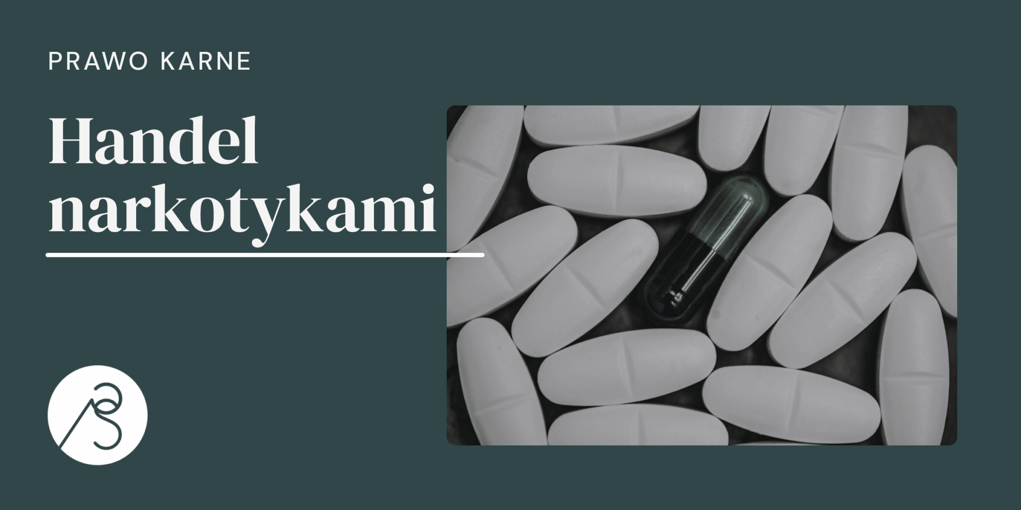 Handel narkotykami prawo karne, tabletki i środki odurzające.
